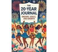 The 20- Year Journal: Dreams, Goals and Growth