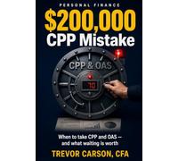 The $200,000 CPP Mistake Most Canadians Make: When to take CPP and OAS - and why "take it early" is the most expensive advice you’ll ever get for free.