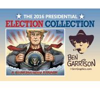 The 2016 Presidential Election Collection: Cartoons by Ben Garrison