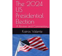 The 2024 US Presidential Election: A Review and Commentary