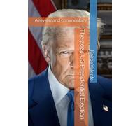 The 2024 US Presidential Election: A review and commentary