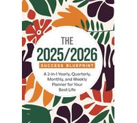 The 2025/2026 Success Blueprint: A 2-in-1 Yearly, Quarterly, Monthly, and Weekly Planner for Your Best Life