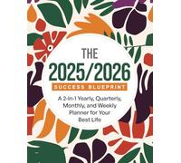 The 2025/2026 Success Blueprint: A 2-in-1 Yearly, Quarterly, Monthly, and Weekly Planner for Your Best Life