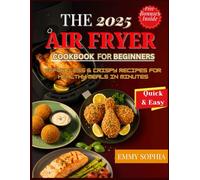 The 2025 Air Fryer Cookbook for Beginners: Effortless & Crispy Recipes for Healthy Meals in Minutes