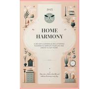 The 2025 Home Harmony Planner: Simplify, Organize, and Create a Cozy Home: Declutter Your Home and Create Space for Harmony