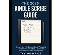 The 2025 Kindle Scribe Guide: Explore the Full Capabilities of Amazon’s Premium E-Ink Tablet - from Note Creation to Document Management