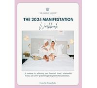 The 2025 Manifestation Workbook: A roadmap to achieving your financial, travel, relationship, fitness, and career goals through powerful manifestations.