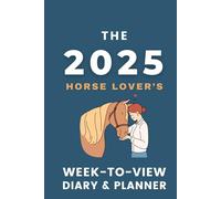 The 2025 Week-to-View Diary & Planner: - With A Horse Themed Cover & Inspirational Quotes on Every Spread.