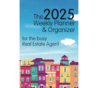 The 2025 Weekly Planner & Organizer: for the busy Real Estate Agent