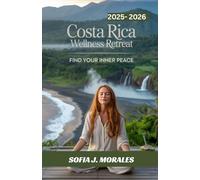 The 2025 WELLNESS TRAVEL GUIDE TO COSTA RICA: Retreats, Rainforests, and Rejuvenation.: The Essential Guide to Wellness Retreats, Nature, and Healing in Costa Rica.