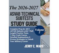 THE 2026-2027 ASVAB TECHNICAL SUBTESTS STUDY GUIDE: Complete Prep for All 9 ASVAB Subtests with 7 Full-Length Crash Course, Detailed Explanations & Proven Strategies to Unlock Your Military Career