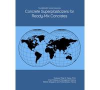The 2026-2031 World Outlook for Concrete Superplasticizers for Ready-Mix Concretes