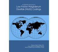 The 2026-2031 World Outlook for Low-Friction Molybdenum Disulfide (MoS2) Coatings
