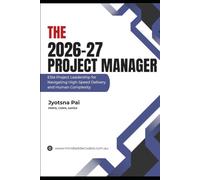 The 2026-27 Project Manager: Elite Project Leadership for Navigating High-Speed Delivery and Human Complexity