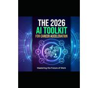 The 2026 AI Toolkit For Career Acceleration: Hands on AI Workbook