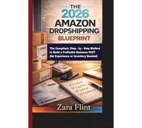 The 2026 Amazon Dropshipping Blueprint: The Compliant, Step-by-Step Method to Build a Profitable Business Fast ( No Experience or Inventory Needed)