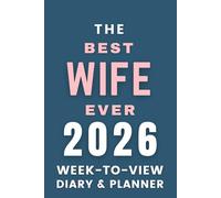 The 2026 Best Wife Ever Week-to-View Diary / Planner: - Stay Organised and Achieve Your Goals in 2026 - Perfect for Daily, Weekly, and Monthly Planning