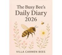 The 2026 Busy Bee’s Daily Diary: A Beautiful A4 Day-by-Day Journal With Bee Facts