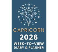 The 2026 Capricorn Week-to-View Diary / Planner: Schedule Meetings | Track Goals | Organise Your Life | Capture Daily Reflections And Moments Of Inspiration.