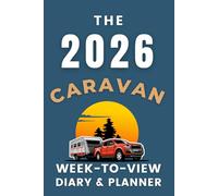 The 2026 Caravan Week-to-View Diary / Planner: - Personalise this organiser to plan and record all your travel adventures.