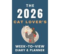 The 2026 Cat Lover's Week-to-View Diary / Planner: - Stay Organised and Achieve Your Goals in 2026 - Perfect for Daily, Weekly, and Monthly Planning