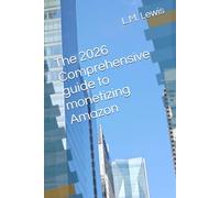 The 2026 Comprehensive guide to monetizing Amazon