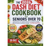 The 2026 Dash Diet Cookbook For Seniors Over 70: Quick & Easy Low-Sodium Recipes to Support Healthy Blood Pressure and Boost Energy + 30-Day Meal Plan
