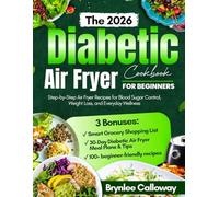 The 2026 Diabetic Air Fryer Cookbook for Beginners: Step-by-Step Air Fryer Recipes for Blood Sugar Control, Weight Loss, and Everyday Wellness
