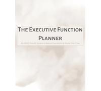The 2026 Executive Function Planner: An ADHD-Friendly System with Time Blocking & Buffers, Two-Task Focus, Brain Dump, & Guilt-Free Habit Tracking