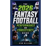 The 2026 Fantasy Football Performance And Consistency Guide