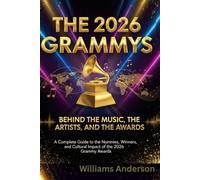 The 2026 Grammys: Behind the Music, the Artists, and the Awards: A Complete Guide to the Nominees, Winners, and Cultural Impact of the 2026 Grammy Awards