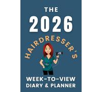 The 2026 Hairdresser's Week-to-View Diary / Planner: - Stay Organised and Achieve Your Goals in 2026 - Perfect for Daily, Weekly, and Monthly Planning