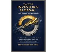 The 2026 Investor’s Almanac: Profit from the Best Six Months: A Data-Driven Guide to Seasonal Stock Market Trends, Monthly Patterns, Historical Market Cycles, and Proven Wealth-Building Strategies
