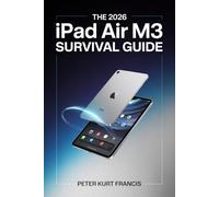 The 2026 iPad Air M3 Survival Guide: Everything Beginners and Seniors Must Know to Get Started, Stay Safe, and Use Their iPad with Ease
