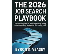 The 2026 Job Search Playbook: A Practical System for Breaking Through Hiring Filters, Rebuilding Momentum, and Getting Seen