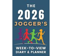 The 2026 Jogger's Week-to-View Diary / Planner: - Stay Organised and Achieve Your Goals in 2026 - Perfect for Daily, Weekly, and Monthly Planning