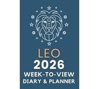 The 2026 Leo Week-to-View Diary / Planner: Schedule Meetings | Track Goals | Organise Your Life | Capture Daily Reflections And Moments Of Inspiration.
