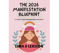 The 2026 Manifestation Blueprint: A Year-Long Engineering Project to Design Your Life: A Structured, Evidence-Based Guide to Manifestation - Includes SCHEMA Framework, Habit Stacking, Focus Funnel Me