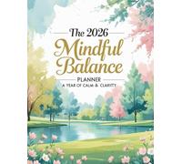 The 2026 Mindful Balance Planner: A Year of Calm and Clarity | Daily, Weekly, and Monthly Productivity Planner with Habit Tracker, Gratitude Journal, Finance & Fitness Logs | 8.5x11 Dated Organizer