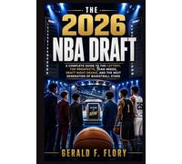 The 2026 NBA Draft: A Complete Guide to the Lottery, Top Prospects, Team Needs, Draft Night Drama, and the Next Generation of Basketball Stars