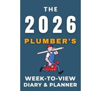 The 2026 Plumber's Week-to-View Diary / Planner: - Stay Organised and Achieve Your Goals in 2026 - Perfect for Daily, Weekly, and Monthly Planning