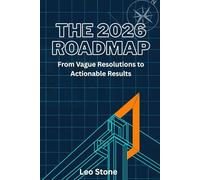 THE 2026 ROADMAP: FROM VAGUE RESOLUTIONS TO ACTIONABLE RESULTS