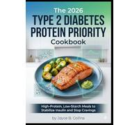 The 2026 Type 2 Diabetes Protein Priority Cookbook: High-Protein, Low-Starch Meals to Stabilize Insulin and Stop Cravings