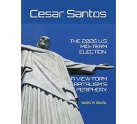 THE 2026 U.S MID-TERM ELECTION: A VIEW FORM CAPITALISM'S PERIPHERY: A World-Systems Analysis of Electoral Geopolitics and Institutional Fragmentation