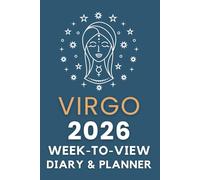 The 2026 Virgo Week-to-View Diary / Planner: Schedule Meetings | Track Goals | Organise Your Life | Capture Daily Reflections And Moments Of Inspiration.