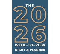 The 2026 Week-to-View Diary / Planner: - Stay Organised and Achieve Your Goals in 2026 - Perfect for Daily, Weekly, and Monthly Planning