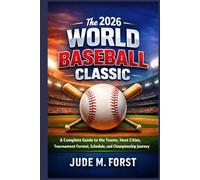 The 2026 World Baseball Classic: A Complete Guide to the Teams, Host Cities, Tournament Format, Schedule, and Championship Journey