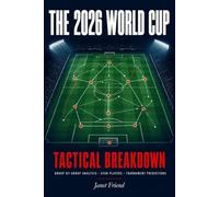 THE 2026 WORLD CUP TACTICAL BREAKDOWN: Group-by-Group Analysis, Key Matchups, Star Players, and Predictions for the Biggest Tournament in Football History