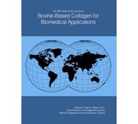 The 2027-2032 World Outlook for Bovine-Based Collagen for Biomedical Applications