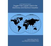 The 2027-2032 World Outlook for Oxygen Free Copper Used in the Electronics and Electrical Industries